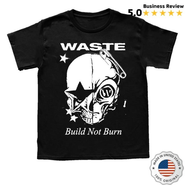 Official Waste Merch Shop Store London Build Not Burn Shirts - New Shirt Shop
