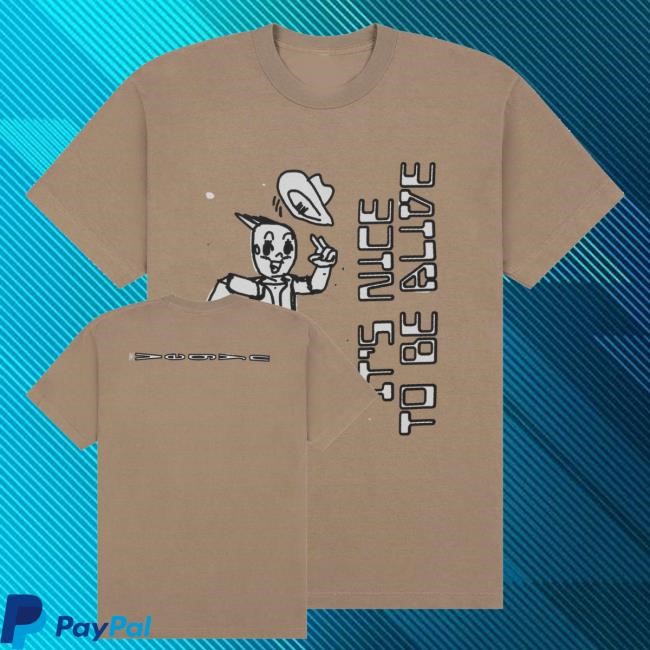 Official Plz Merch Shop Store Vegyn It's Nice To Be Alive T Shirts - New Shirt Shop