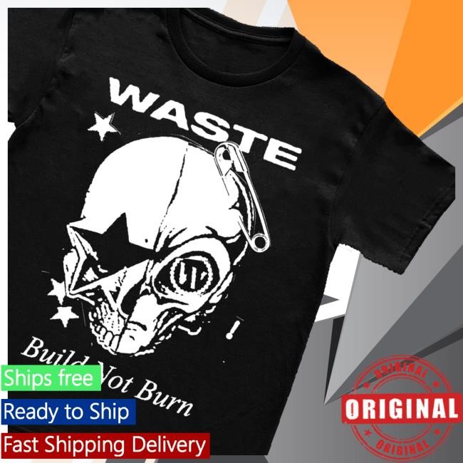 Official Waste Merch Shop Store London Build Not Burn Shirts - New Shirt Shop
